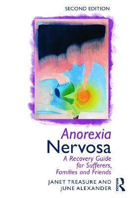 Anorexia Nervosa: A Recovery Guide for Sufferers, Families and Friends - Janet Treasure,June Alexander - cover