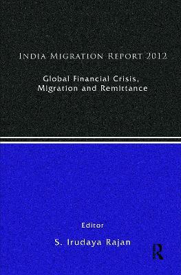 India Migration Report 2012: Global Financial Crisis, Migration and Remittances - cover