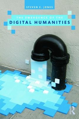 The Emergence of the Digital Humanities - Steven E. Jones - cover