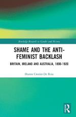 Shame and the Anti-Feminist Backlash: Britain, Ireland and Australia, 1890-1920
