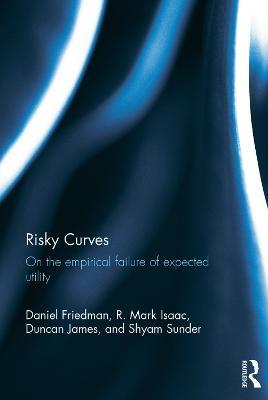 Risky Curves: On the Empirical Failure of Expected Utility - Daniel Friedman,R. Mark Isaac,Duncan James - cover
