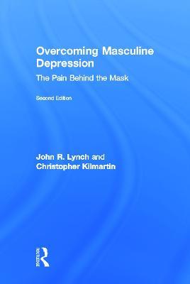Overcoming Masculine Depression: The Pain Behind the Mask - John Lynch,John R. Lynch,Christopher Kilmartin - cover