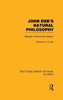 John Dee's Natural Philosophy: Between Science and Religion - Nicholas Clulee - cover