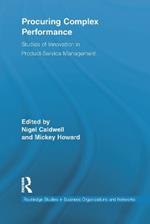 Procuring Complex Performance: Studies of Innovation in Product-Service Management