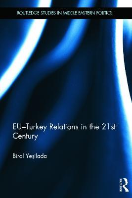 EU-Turkey Relations in the 21st Century - Birol Yesilada - cover