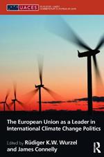 The European Union as a Leader in International Climate Change Politics