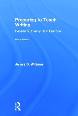 Preparing to Teach Writing: Research, Theory, and Practice - James D. Williams - cover
