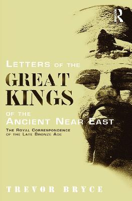 Letters of the Great Kings of the Ancient Near East: The Royal Correspondence of the Late Bronze Age - Trevor Bryce - cover