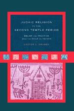 Judaic Religion in the Second Temple Period: Belief and Practice from the Exile to Yavneh