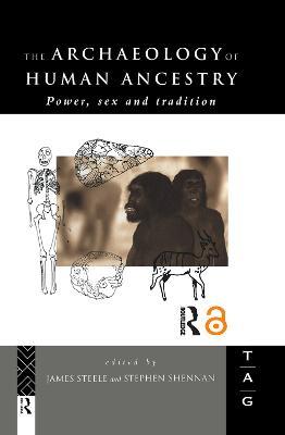 The Archaeology of Human Ancestry: Power, Sex and Tradition - cover