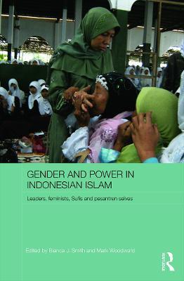 Gender and Power in Indonesian Islam: Leaders, feminists, Sufis and pesantren selves - cover