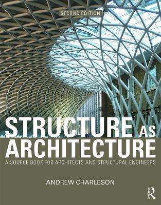 Structure As Architecture: A Source Book for Architects and Structural Engineers - Andrew Charleson - cover