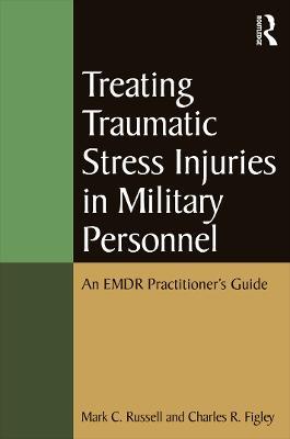 Treating Traumatic Stress Injuries in Military Personnel: An EMDR Practitioner's Guide - Mark C. Russell,Charles R. Figley - cover