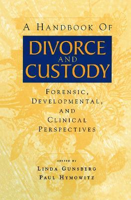 A Handbook of Divorce and Custody: Forensic, Developmental, and Clinical Perspectives - cover