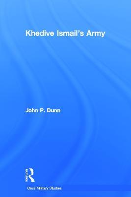 Khedive Ismail's Army - John P. Dunn - cover