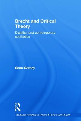Brecht and Critical Theory: Dialectics and Contemporary Aesthetics - Sean Carney - cover