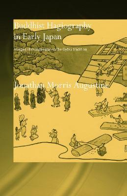 Buddhist Hagiography in Early Japan: Images of Compassion in the Gyoki Tradition - Jonathan Morris Augustine - cover