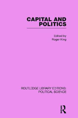 Capital and Politics Routledge Library Editions: Political Science Volume 44 - cover
