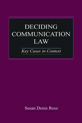 Deciding Communication Law: Key Cases in Context - Susan Dente Ross - cover