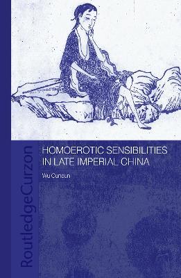 Homoerotic Sensibilities in Late Imperial China - Cuncun Wu - cover