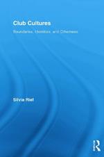 Club Cultures: Boundaries, Identities and Otherness