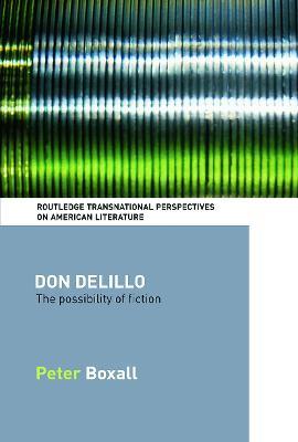 Don DeLillo: The Possibility of Fiction - Peter Boxall - cover