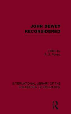John Dewey reconsidered (International Library of the Philosophy of Education Volume 19) - cover