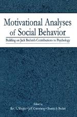 Motivational Analyses of Social Behavior: Building on Jack Brehm's Contributions to Psychology