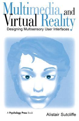 Multimedia and Virtual Reality: Designing Multisensory User Interfaces - Alistair Sutcliffe - cover