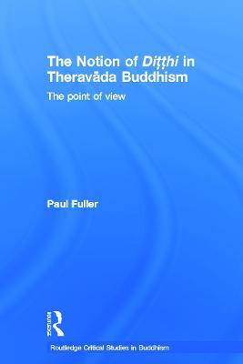 The Notion of Ditthi in Theravada Buddhism: The Point of View - Paul Fuller - cover