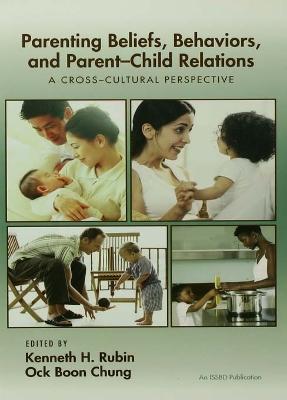 Parenting Beliefs, Behaviors, and Parent-Child Relations: A Cross-Cultural Perspective - cover