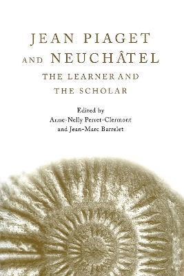 Jean Piaget and Neuchâtel: The Learner and the Scholar - cover