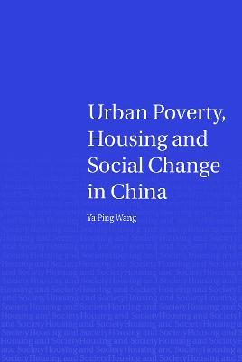Urban Poverty, Housing and Social Change in China - Ya Ping Wang - cover