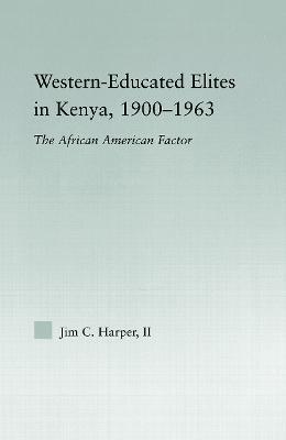 Western-Educated Elites in Kenya, 1900-1963: The African American Factor - Jim C. Harper - cover
