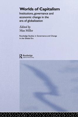 Worlds of Capitalism: Institutions, Economic Performance and Governance in the Era of Globalization - cover