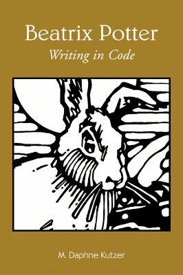 Beatrix Potter: Writing in Code - M. Daphne Kutzer - cover