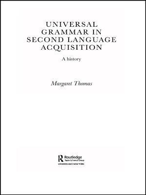 Universal Grammar in Second-Language Acquisition: A History - Margaret Thomas - cover