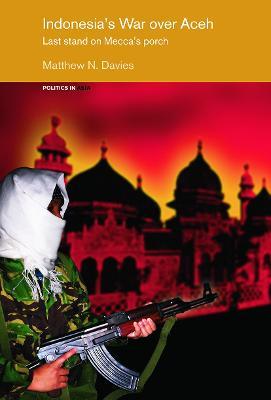 Indonesia's War over Aceh: Last Stand on Mecca's Porch - Matt Davies - cover