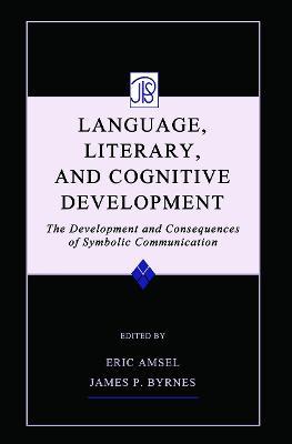 Language, Literacy, and Cognitive Development: The Development and Consequences of Symbolic Communication - cover