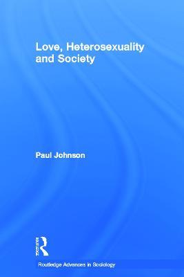 Love, Heterosexuality and Society - Paul Johnson - cover