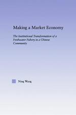 Making a Market Economy: The Institutionalizational Transformation of a Freshwater Fishery in a Chinese Community