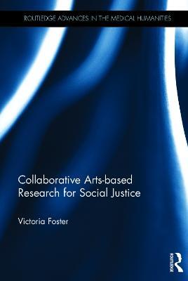 Collaborative Arts-based Research for Social Justice - Victoria Foster - cover