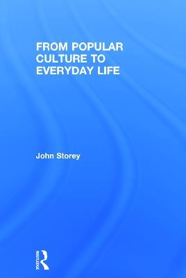 From Popular Culture to Everyday Life - John Storey - cover