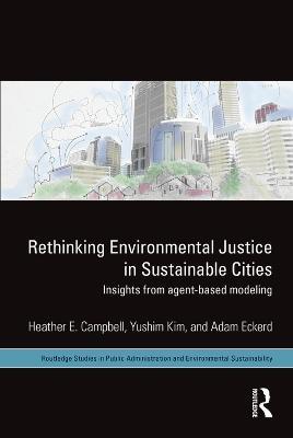 Rethinking Environmental Justice in Sustainable Cities: Insights from Agent-Based Modeling - Heather E. Campbell,Yushim Kim,Adam M. Eckerd - cover