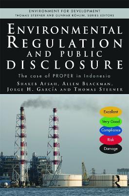 Environmental Regulation and Public Disclosure: The Case of PROPER in Indonesia - Shakeb Afsah,Allen Blackman,Jorge H. Garcia - cover