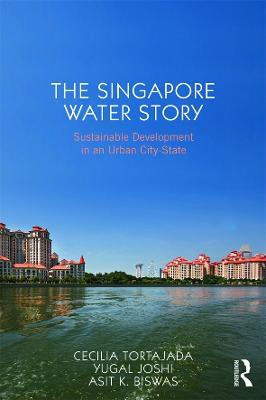 The Singapore Water Story: Sustainable Development in an Urban City-state - Cecilia Tortajada,Yugal Kishore Joshi,Asit K. Biswas - cover