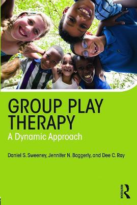Group Play Therapy: A Dynamic Approach - Daniel S. Sweeney,Jennifer Baggerly,Dee C. Ray - cover
