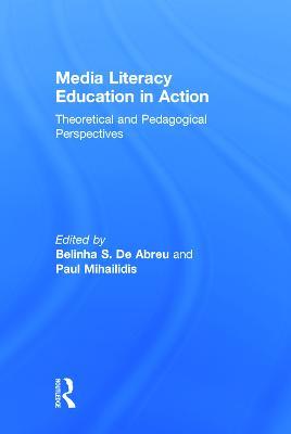 Media Literacy Education in Action: Theoretical and Pedagogical Perspectives - cover