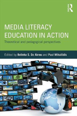 Media Literacy Education in Action: Theoretical and Pedagogical Perspectives - cover