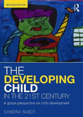 The Developing Child in the 21st Century: A global perspective on child development - Sandra Smidt - cover